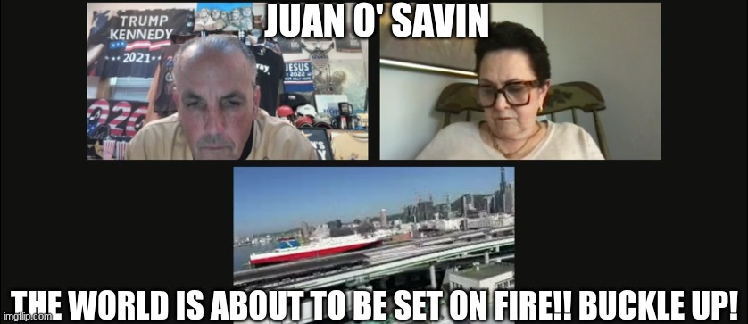 Juan O' Savin: The World is About to Be Set on Fire!! Buckle Up!  (Video) 