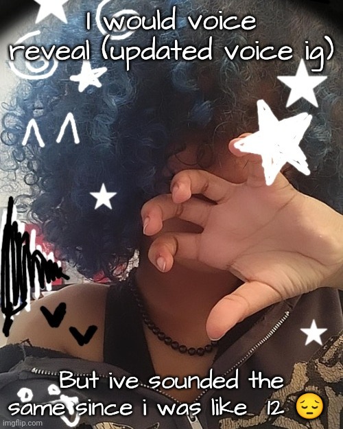 i sound like a 5yr boy on crack | I would voice reveal (updated voice ig); But ive sounded the same since i was like  12 😔 | image tagged in new bread face temp 3 | made w/ Imgflip meme maker