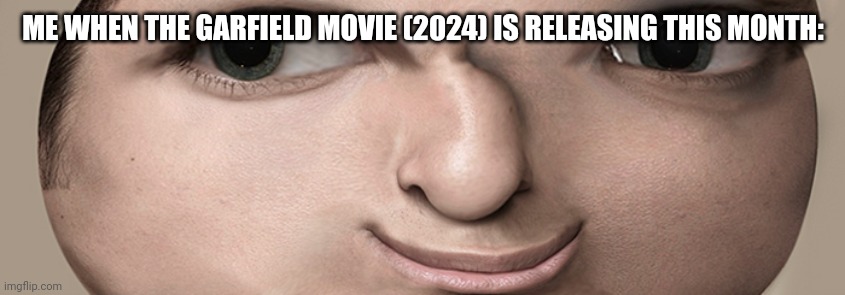 Lenny Face Occurred | ME WHEN THE GARFIELD MOVIE (2024) IS RELEASING THIS MONTH: | image tagged in memes,lenny face | made w/ Imgflip meme maker