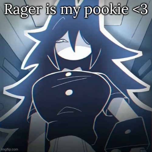 Rager is my pookie <3 | image tagged in m | made w/ Imgflip meme maker