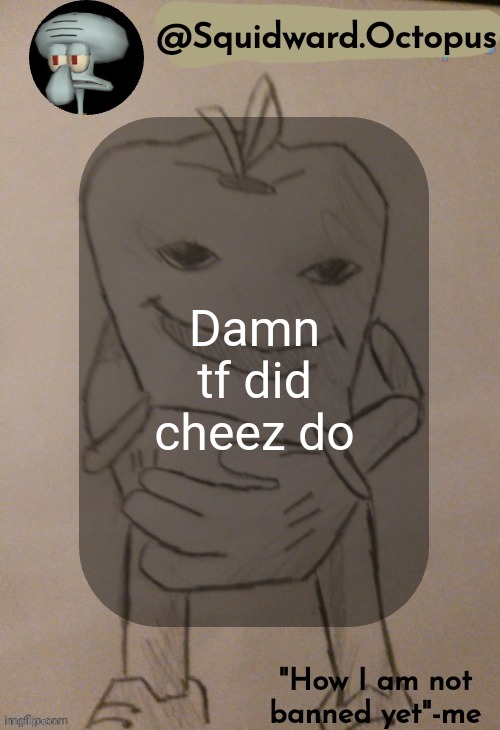 dingus | Damn tf did cheez do | image tagged in dingus | made w/ Imgflip meme maker