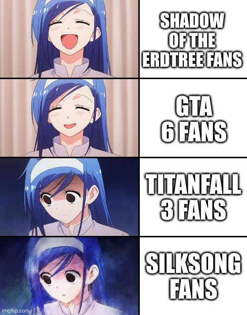 The last two are interchangeable | SHADOW OF THE ERDTREE FANS; GTA 6 FANS; TITANFALL 3 FANS; SILKSONG FANS | image tagged in happiness to despair | made w/ Imgflip meme maker
