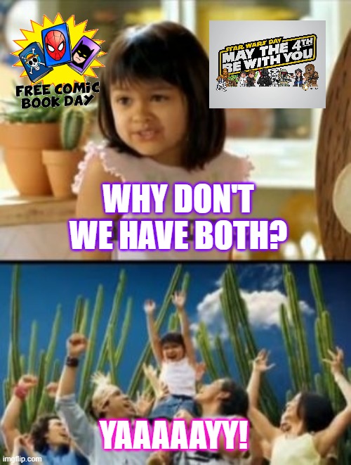 Why Not Both Meme | WHY DON'T WE HAVE BOTH? YAAAAAYY! | image tagged in why not both,comic book,free comic book day,star wars day,may the fourth be with you,star wars | made w/ Imgflip meme maker