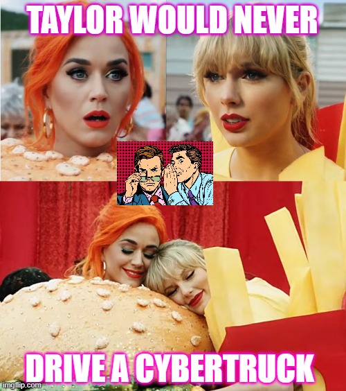 TAYLOR WOULD NEVER; DRIVE A CYBERTRUCK | image tagged in taylor swift,taylor,taylor swiftie | made w/ Imgflip meme maker