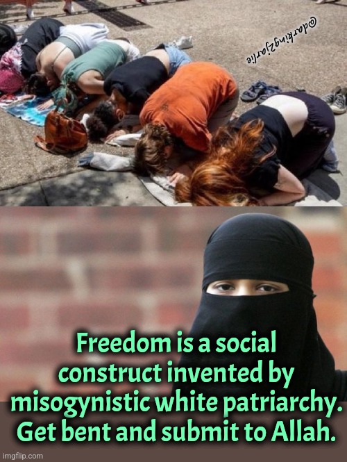 The master in heaven | @darking2jarlie; Freedom is a social construct invented by misogynistic white patriarchy. Get bent and submit to Allah. | image tagged in islam,woke,liberals,liberal logic,feminism,europe | made w/ Imgflip meme maker