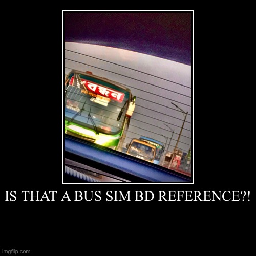 Jojo reference | IS THAT A BUS SIM BD REFERENCE?! | | image tagged in funny,demotivationals | made w/ Imgflip demotivational maker
