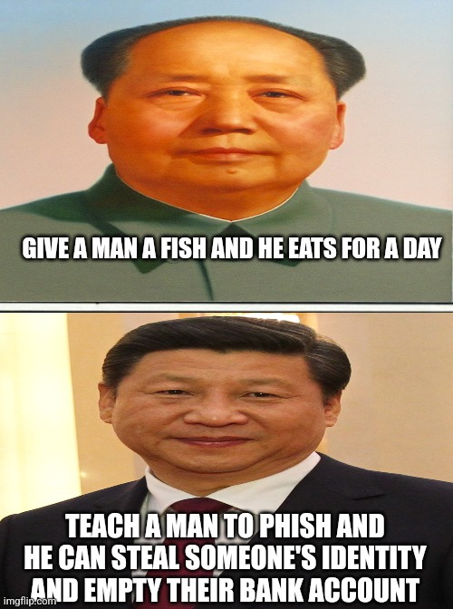 GIVE A MAN A FISH AND HE EATS FOR A DAY; TEACH A MAN TO PHISH AND HE CAN STEAL SOMEONE'S IDENTITY AND EMPTY THEIR BANK ACCOUNT | made w/ Imgflip meme maker