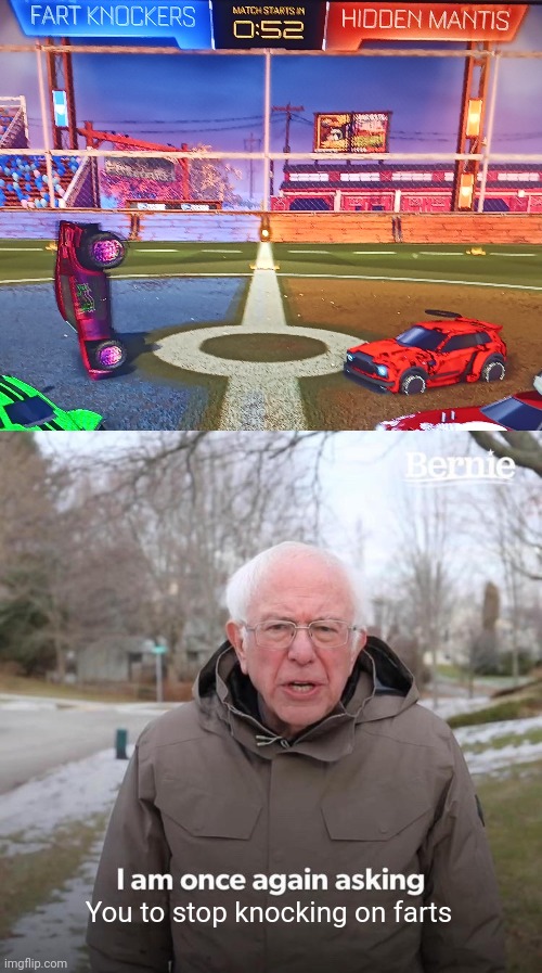 You to stop knocking on farts | image tagged in memes,bernie i am once again asking for your support | made w/ Imgflip meme maker
