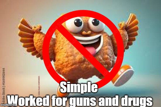 Simple 
Worked for guns and drugs | made w/ Imgflip meme maker