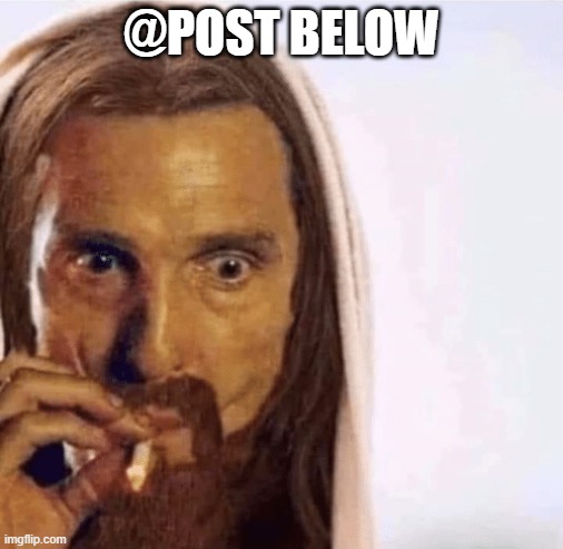 Matthew McConaughey Jesus Smoking | @POST BELOW | image tagged in matthew mcconaughey jesus smoking | made w/ Imgflip meme maker