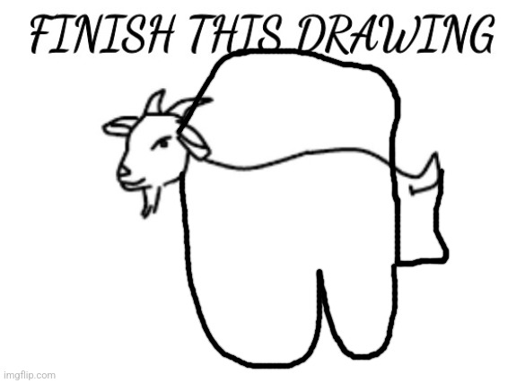 finish this drawing | image tagged in finish this drawing | made w/ Imgflip meme maker