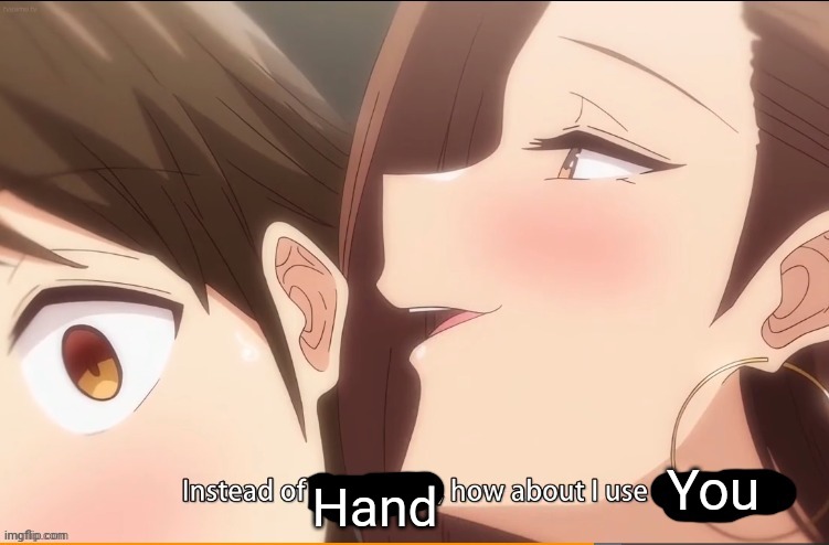 How about that?? | You; Hand | image tagged in instead of x how about i use y | made w/ Imgflip meme maker
