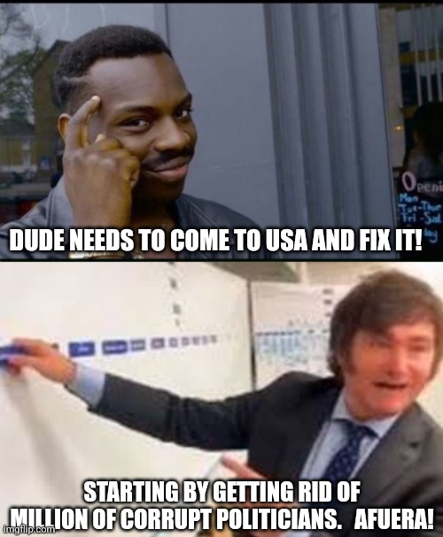 DUDE NEEDS TO COME TO USA AND FIX IT! STARTING BY GETTING RID OF MILLION OF CORRUPT POLITICIANS.   AFUERA! | image tagged in thinking black man,milei afuera | made w/ Imgflip meme maker