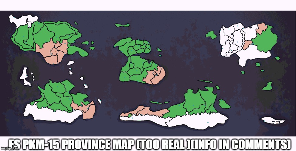 it is real the provinces are so real | ES PKM-15 PROVINCE MAP (TOO REAL )(INFO IN COMMENTS) | made w/ Imgflip meme maker