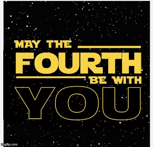 May The Fourth Be With You | image tagged in may the fourth be with you | made w/ Imgflip meme maker