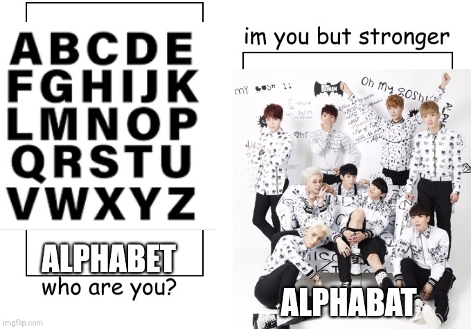 AlphaBat | ALPHABET; ALPHABAT | image tagged in kpop,alphabet,funny | made w/ Imgflip meme maker