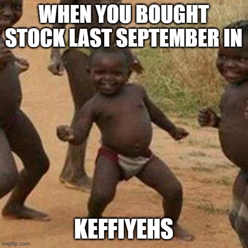 Third World Success Kid | WHEN YOU BOUGHT STOCK LAST SEPTEMBER IN; KEFFIYEHS | image tagged in memes,third world success kid | made w/ Imgflip meme maker