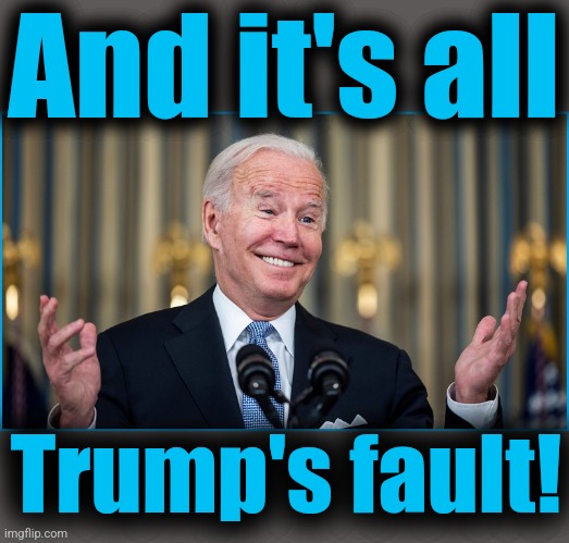 And it's all Trump's fault! | made w/ Imgflip meme maker