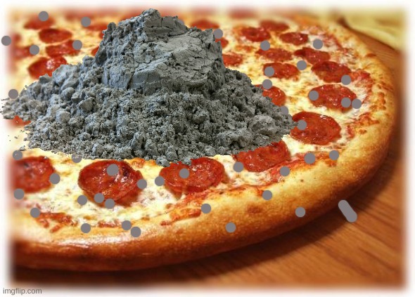 New Flavor: Grandma's ashes | image tagged in coming out pizza | made w/ Imgflip meme maker