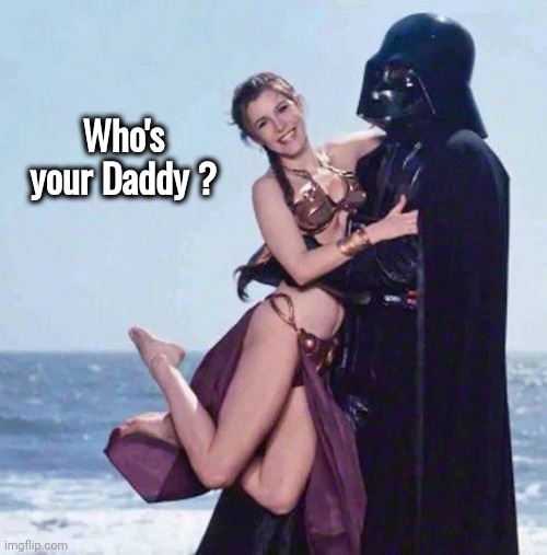 Who's your Daddy ? | made w/ Imgflip meme maker