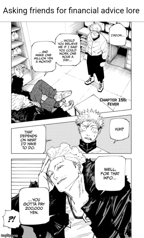 Been reading jujutsu kaisen and just thought this was goofy, lol | Asking friends for financial advice lore | made w/ Imgflip meme maker
