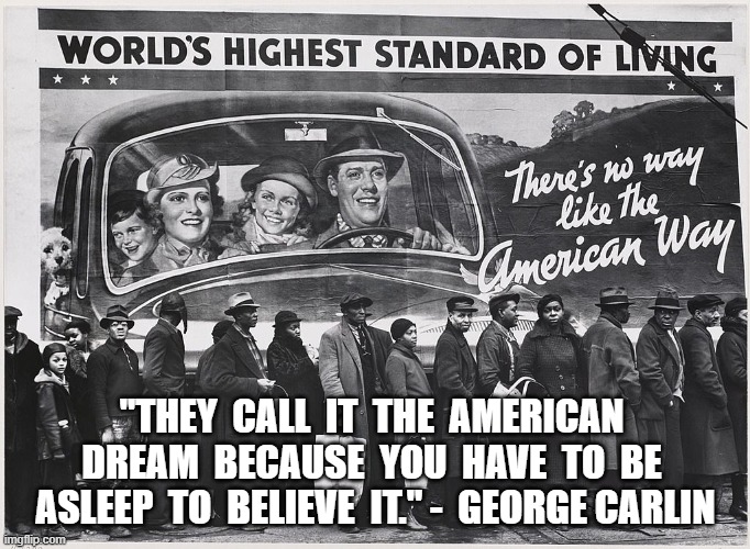 American Dream | "THEY  CALL  IT  THE  AMERICAN  DREAM  BECAUSE  YOU  HAVE  TO  BE  ASLEEP  TO  BELIEVE  IT." -  GEORGE CARLIN | image tagged in american pie | made w/ Imgflip meme maker