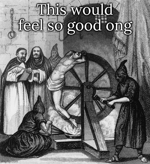 Ask me anything ab a torture method and I'll tell u what I know!! | This would feel so good ong | image tagged in torture rack wheel | made w/ Imgflip meme maker