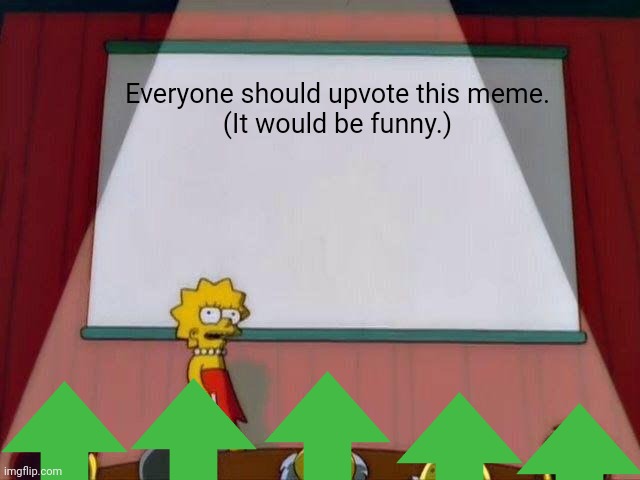 Lisa Simpson's Presentation | Everyone should upvote this meme.

(It would be funny.) | image tagged in lisa simpson's presentation | made w/ Imgflip meme maker