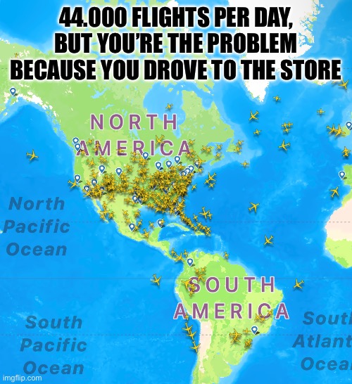 Climate change | 44.000 FLIGHTS PER DAY, BUT YOU’RE THE PROBLEM BECAUSE YOU DROVE TO THE STORE | image tagged in climate change,electric vehicle,flights | made w/ Imgflip meme maker