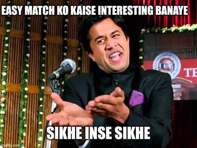 Chatur | EASY MATCH KO KAISE INTERESTING BANAYE; SIKHE INSE SIKHE | image tagged in chatur | made w/ Imgflip meme maker
