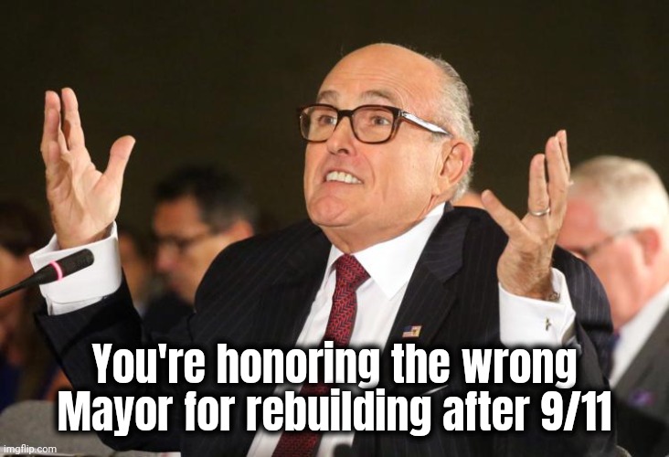 Biden , you idiot ! | You're honoring the wrong Mayor for rebuilding after 9/11 | image tagged in rudy giuliani,america's mayor,hero,democrats,suck,partisan politics | made w/ Imgflip meme maker