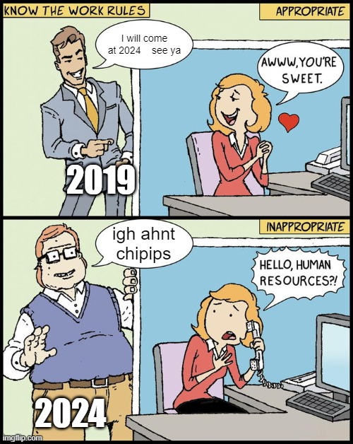 hello human resources | I will come at 2024    see ya; 2019; igh ahnt chipips; 2024 | image tagged in hello human resources | made w/ Imgflip meme maker