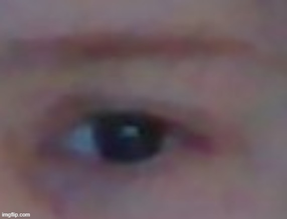 random picture of my eye cause y not | made w/ Imgflip meme maker