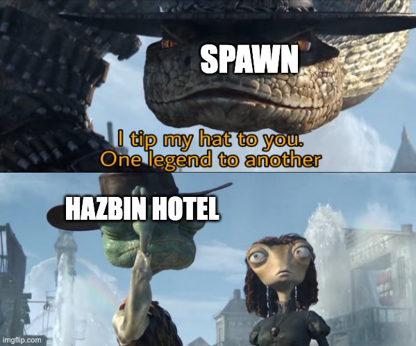 I have the power of Hell and Indies on my side! *AAAAAAAAAA* | SPAWN; HAZBIN HOTEL | image tagged in i tip my hat to you one legend to another,spawn,hazbin hotel | made w/ Imgflip meme maker