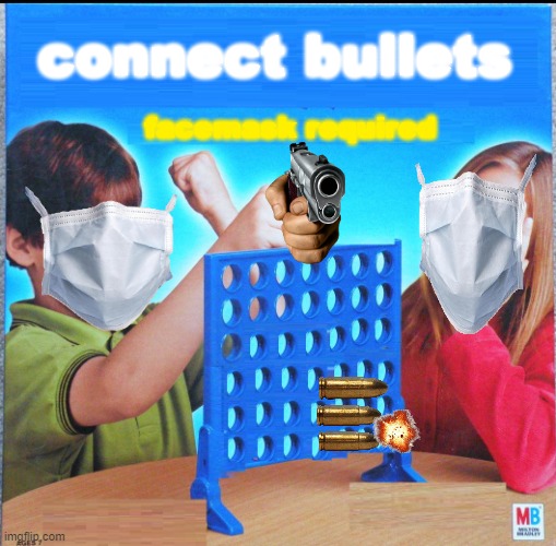 boom | connect bullets; facemask required | image tagged in blank connect four,boom | made w/ Imgflip meme maker