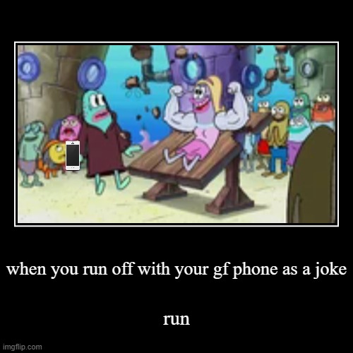 run | when you run off with your gf phone as a joke | run | image tagged in funny,demotivationals,when,run off,phone,joke | made w/ Imgflip demotivational maker