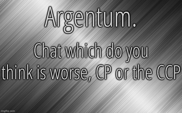 And I don't mean cyberpunk | Chat which do you think is worse, CP or the CCP | image tagged in silver announcement template 6 5 | made w/ Imgflip meme maker