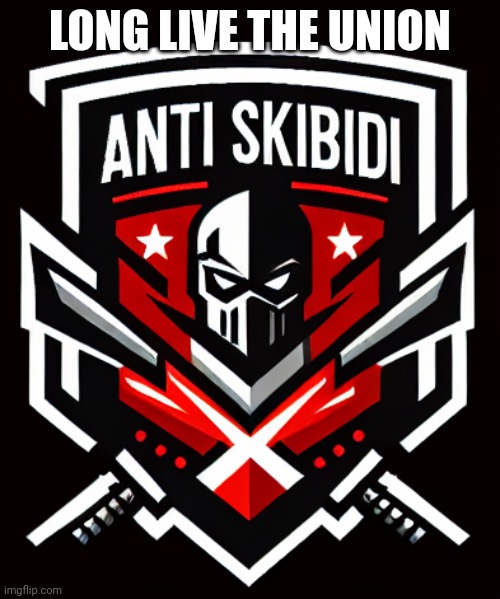 Anti Skibidi union logo phase 1 | LONG LIVE THE UNION | image tagged in anti skibidi union logo phase 1 | made w/ Imgflip meme maker
