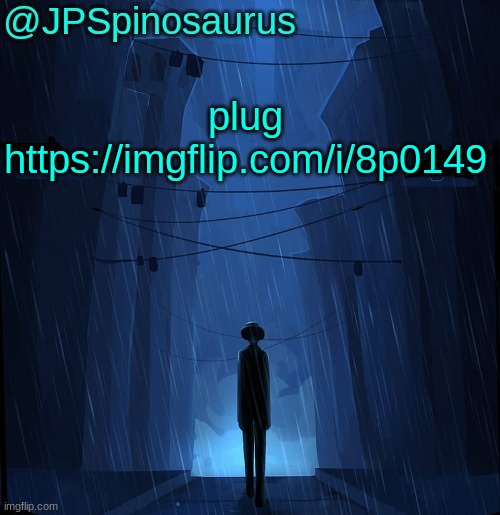 JPSpinosaurus LN announcement temp | plug https://imgflip.com/i/8p0149 | image tagged in jpspinosaurus ln announcement temp | made w/ Imgflip meme maker