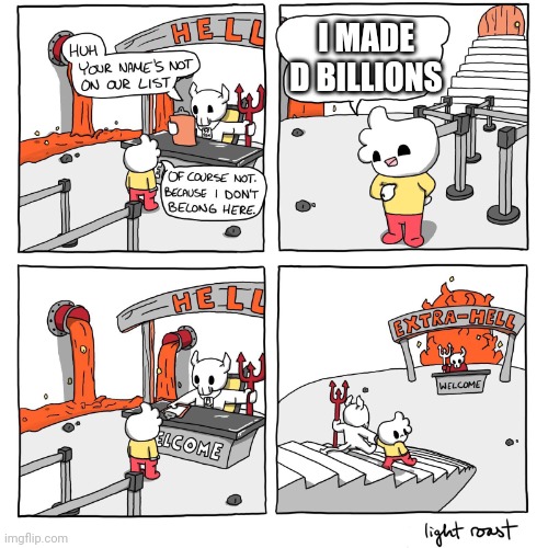 Extra-Hell | I MADE D BILLIONS | image tagged in extra-hell | made w/ Imgflip meme maker