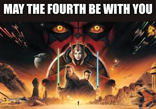 MAY THE FOURTH BE WITH YOU | image tagged in star wars | made w/ Imgflip meme maker