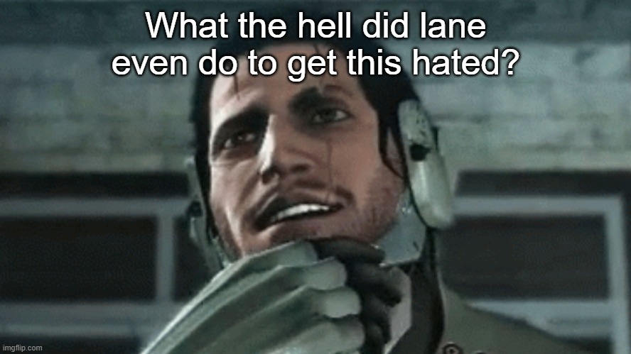 jetstream sam | What the hell did lane even do to get this hated? | image tagged in jetstream sam | made w/ Imgflip meme maker