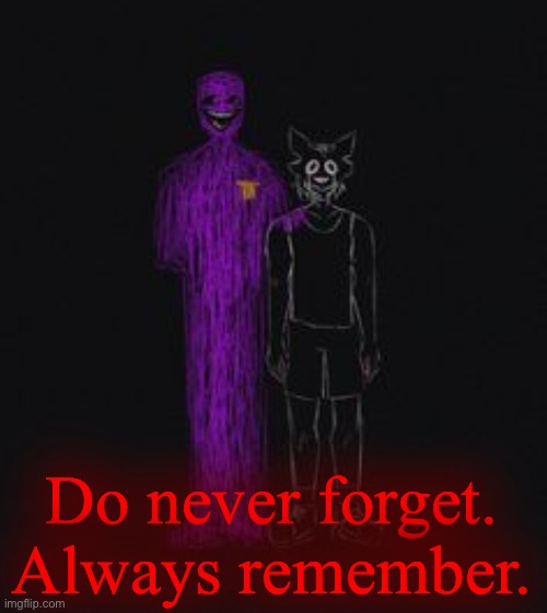 . | Do never forget.
Always remember. | image tagged in shadow | made w/ Imgflip meme maker