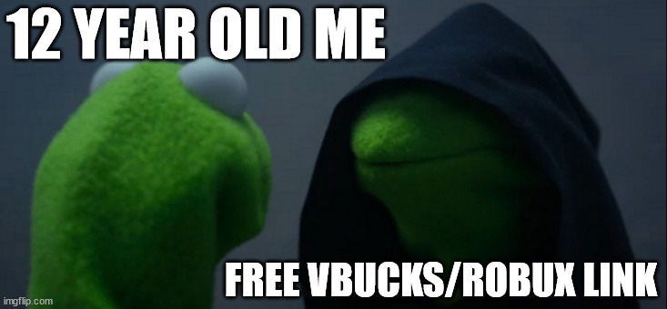 And then you get a virus | 12 YEAR OLD ME; FREE VBUCKS/ROBUX LINK | image tagged in memes,evil kermit | made w/ Imgflip meme maker