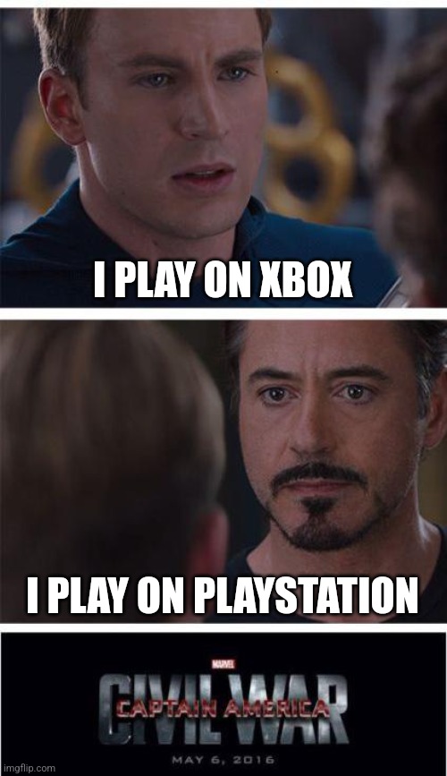Why do people get so mad over this? | I PLAY ON XBOX; I PLAY ON PLAYSTATION | image tagged in memes,marvel civil war 1,xbox,playstation,xbox vs ps4,xbox vs playstation | made w/ Imgflip meme maker