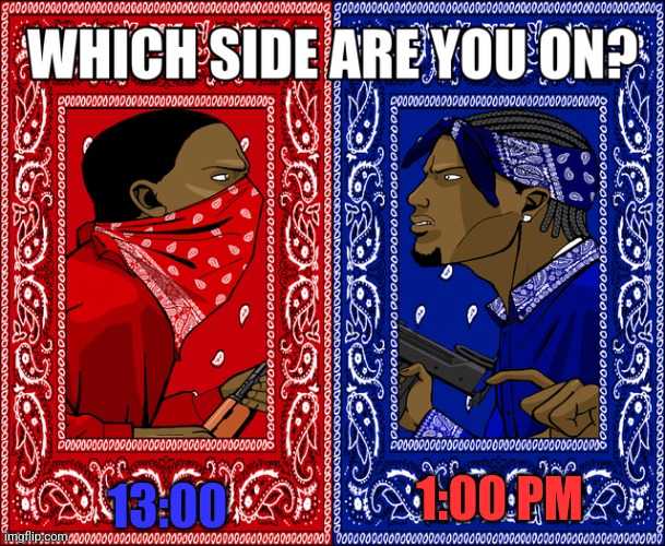 WHICH SIDE ARE YOU ON? | 13:00; 1:00 PM | image tagged in which side are you on | made w/ Imgflip meme maker