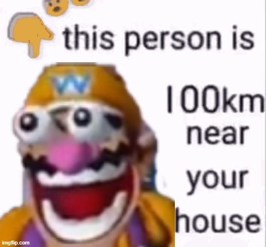 this person is 100 km away from your house | image tagged in this person is 100 km away from your house | made w/ Imgflip meme maker