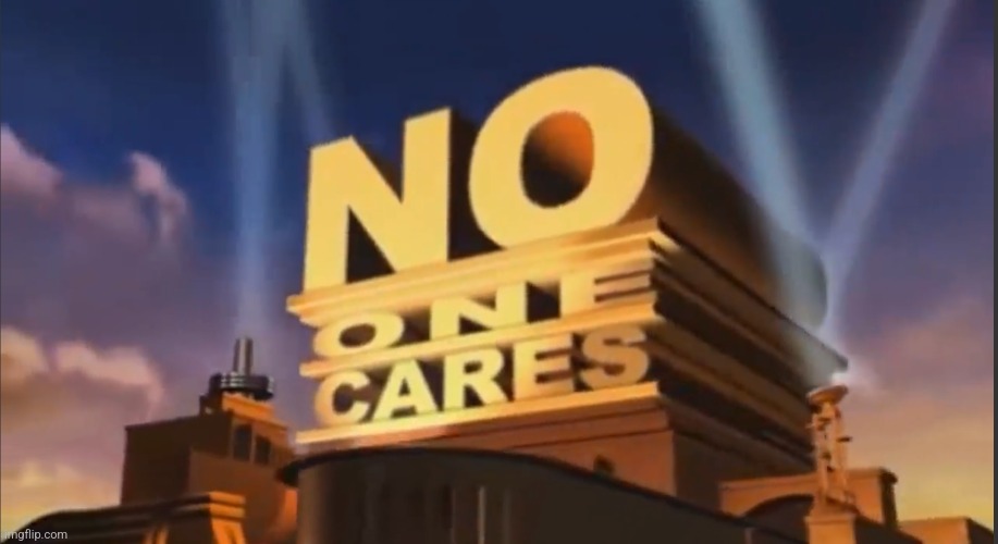 No one cares | image tagged in no one cares | made w/ Imgflip meme maker