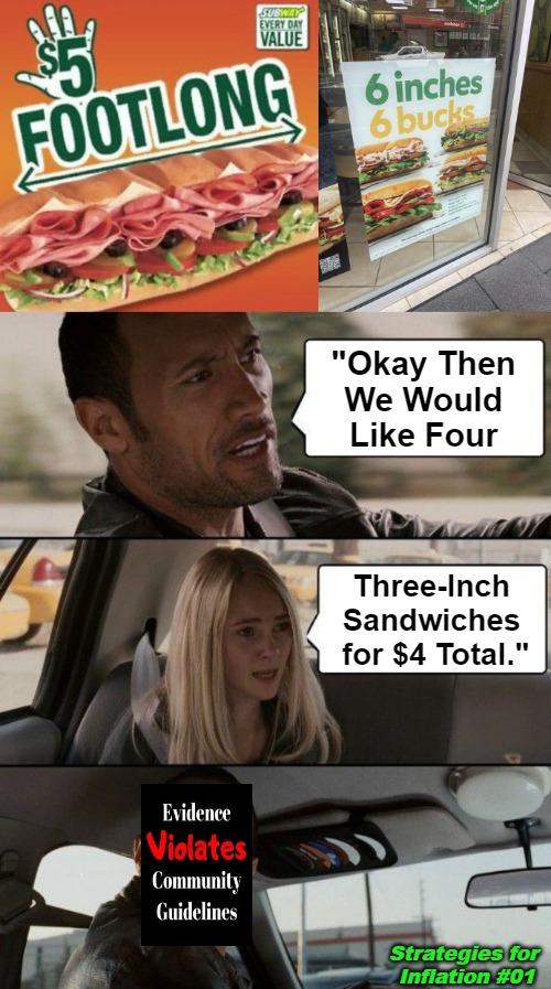Strategies for Inflation #01 | "Okay Then 

We Would 

Like Four; Three-Inch 

Sandwiches 

for $4 Total."; Strategies for 

Inflation #01 | image tagged in memes,the rock driving,funny,relatable,fast food,life hack | made w/ Imgflip meme maker