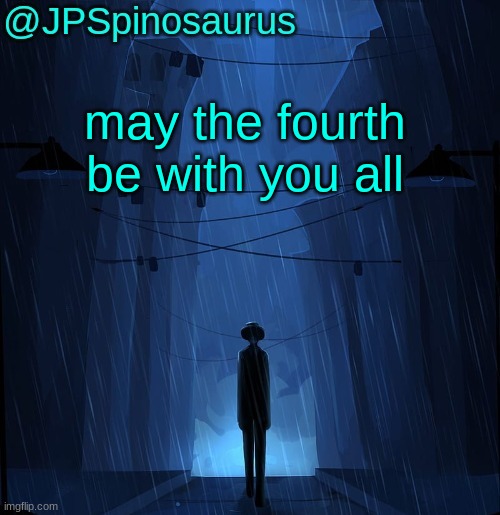 JPSpinosaurus LN announcement temp | may the fourth be with you all | image tagged in jpspinosaurus ln announcement temp | made w/ Imgflip meme maker